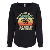 Never Trust an Atom Science Funny Love Science Teacher Womens California Wash Sweatshirt