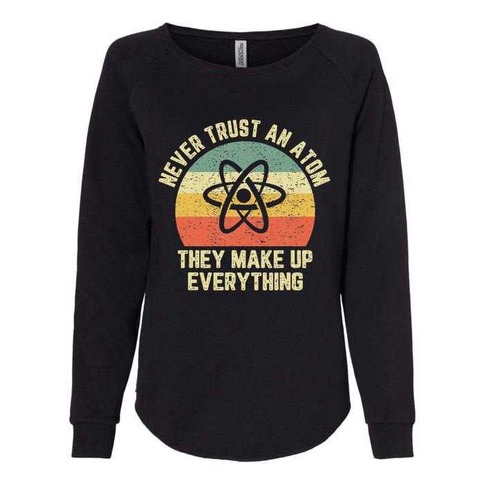 Never Trust an Atom Science Funny Love Science Teacher Womens California Wash Sweatshirt