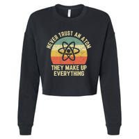 Never Trust an Atom Science Funny Love Science Teacher Cropped Pullover Crew