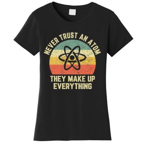 Never Trust an Atom Science Funny Love Science Teacher Women's T-Shirt