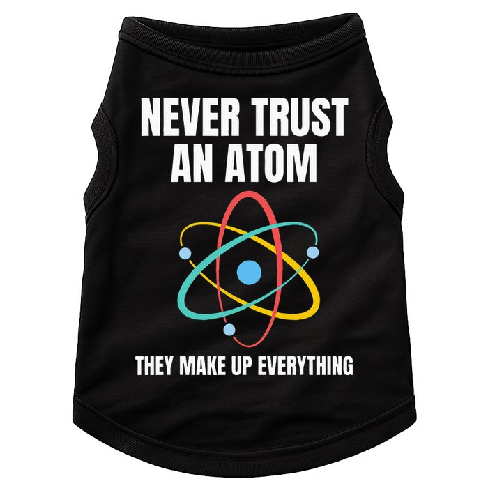Never Trust An Atom They Make Up Everything Science Teacher Doggie Tank