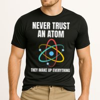 Never Trust An Atom They Make Up Everything Science Teacher Performance Shirt