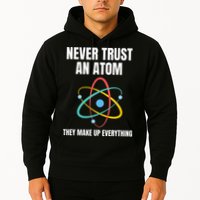 Never Trust An Atom They Make Up Everything Science Teacher Hoodie