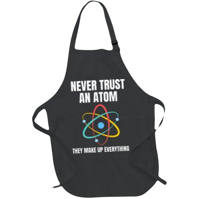 Never Trust An Atom They Make Up Everything Science Teacher Apron
