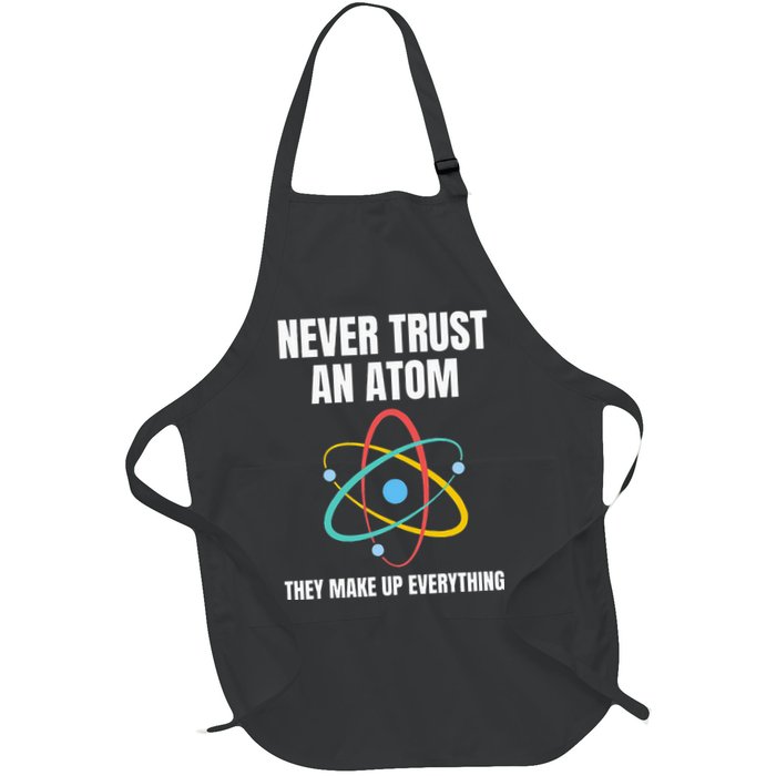 Never Trust An Atom They Make Up Everything Science Teacher Apron