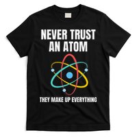 Never Trust An Atom They Make Up Everything Science Teacher T-Shirt