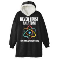 Never Trust An Atom They Make Up Everything Science Teacher Hooded Wearable Blanket