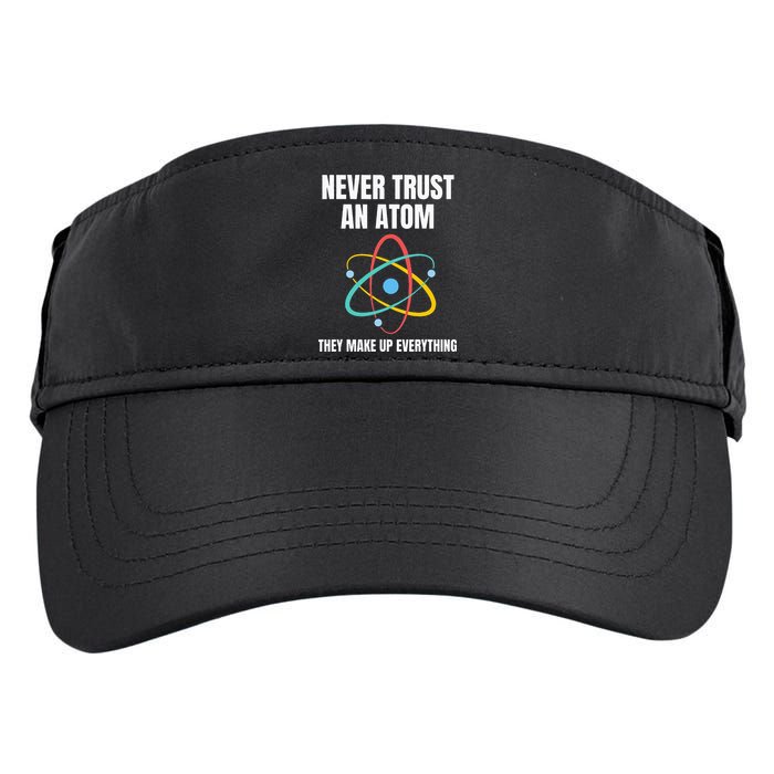 Never Trust An Atom They Make Up Everything Science Teacher Adult Drive Performance Visor