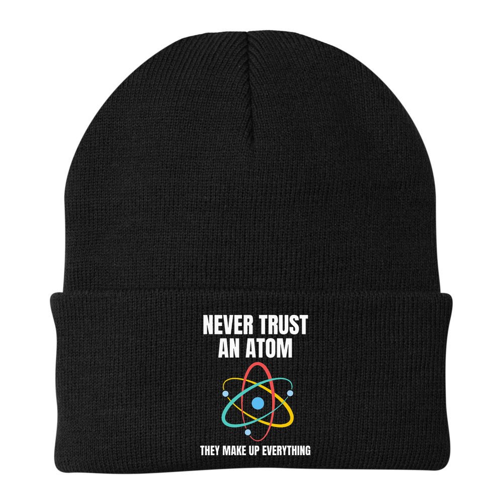 Never Trust An Atom They Make Up Everything Science Teacher Beanie