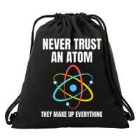 Never Trust An Atom They Make Up Everything Science Teacher Drawstring Bag