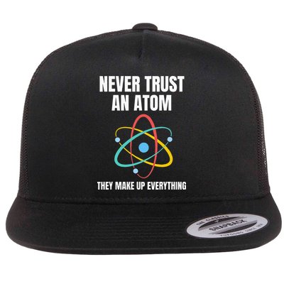 Never Trust An Atom They Make Up Everything Science Teacher Flatbill Hat