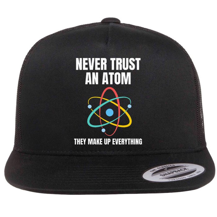 Never Trust An Atom They Make Up Everything Science Teacher Flatbill Hat