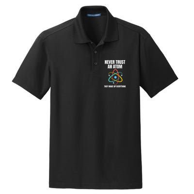 Never Trust An Atom They Make Up Everything Science Teacher Dry Zone Grid Polo