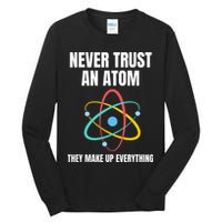 Never Trust An Atom They Make Up Everything Science Teacher Tall Long Sleeve T-Shirt