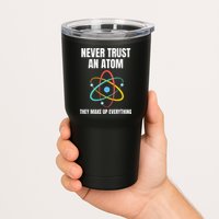 Never Trust An Atom They Make Up Everything Science Teacher Tumbler