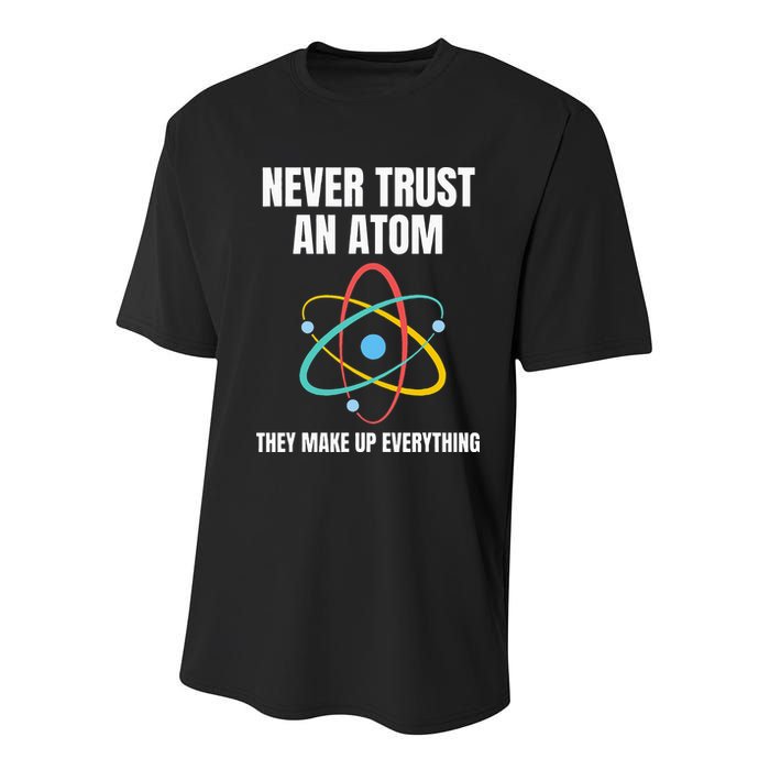 Never Trust An Atom They Make Up Everything Science Teacher Youth Performance Sprint T-Shirt