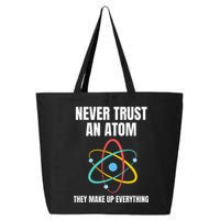 Never Trust An Atom They Make Up Everything Science Teacher 25L Jumbo Tote