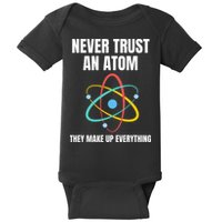 Never Trust An Atom They Make Up Everything Science Teacher Baby Bodysuit