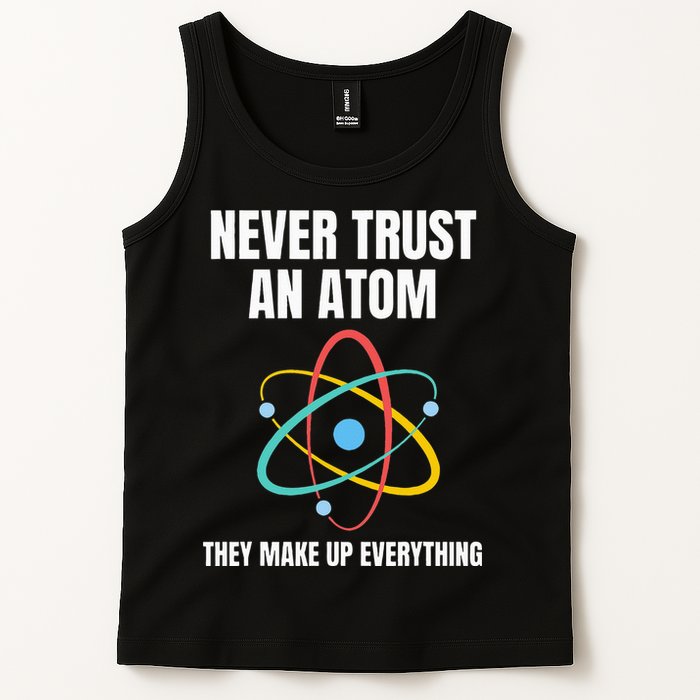 Never Trust An Atom They Make Up Everything Science Teacher Tank Top