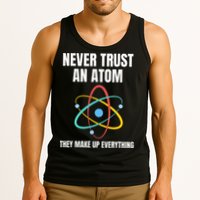 Never Trust An Atom They Make Up Everything Science Teacher Tank Top