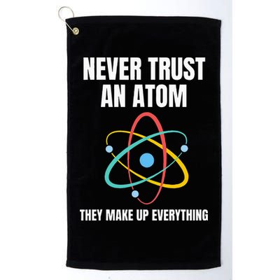 Never Trust An Atom They Make Up Everything Science Teacher Golf Towel