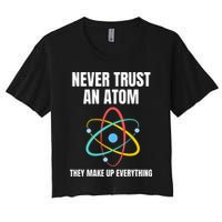 Never Trust An Atom They Make Up Everything Science Teacher Crop Top