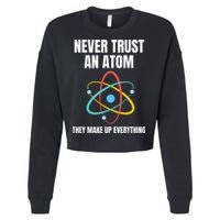 Never Trust An Atom They Make Up Everything Science Teacher Cropped Pullover Crew