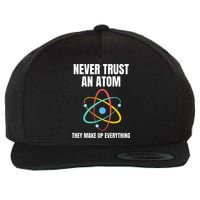 Never Trust An Atom They Make Up Everything Science Teacher Wool Snapback Cap