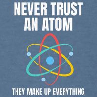 Never Trust An Atom They Make Up Everything Science Teacher Garment-Dyed Sweatshirt