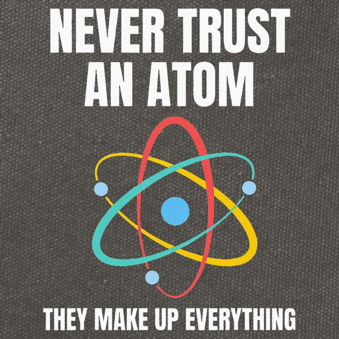 Never Trust An Atom They Make Up Everything Science Teacher Cotton Canvas Backpack