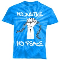 Not Taking Anymore Racist Bullshit No Justice No Peace Gift Kids Tie-Dye T-Shirt