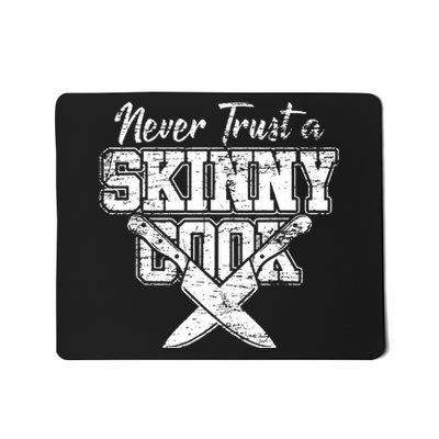 Never Trust A Skinny Cook Mousepad