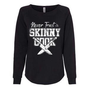 Never Trust A Skinny Cook Womens California Wash Sweatshirt