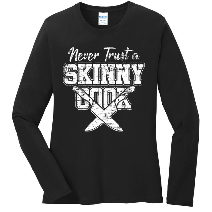 Never Trust A Skinny Cook Ladies Long Sleeve Shirt