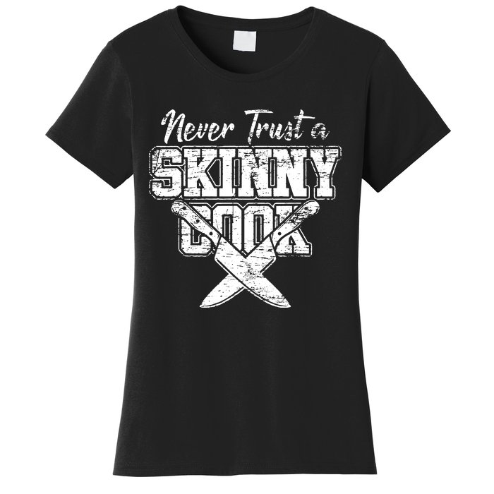 Never Trust A Skinny Cook Women's T-Shirt