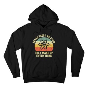 Never Trust An Atom Science Funny Love Science Teacher Hoodie