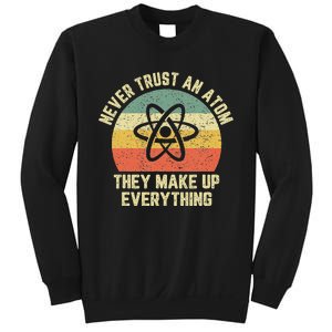 Never Trust An Atom Science Funny Love Science Teacher Sweatshirt