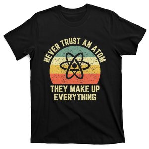 Never Trust An Atom Science Funny Love Science Teacher T-Shirt