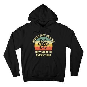 Never Trust An Atom Science Funny Love Science Teacher Tall Hoodie