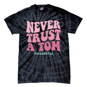 Never Trust A Tom Scandoval Tie-Dye T-Shirt