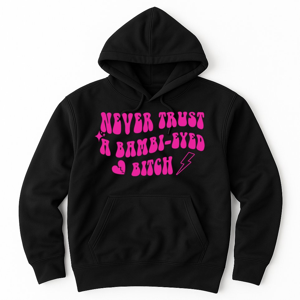 Never Trust A Bambi Eyed Biitch Hoodie