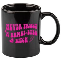 Never Trust A Bambi Eyed Biitch 11oz C Handle Ceramic Mug