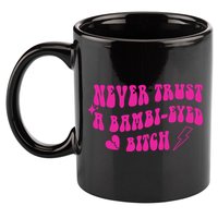 Never Trust A Bambi Eyed Biitch 11oz C Handle Ceramic Mug