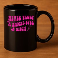 Never Trust A Bambi Eyed Biitch 11oz C Handle Ceramic Mug