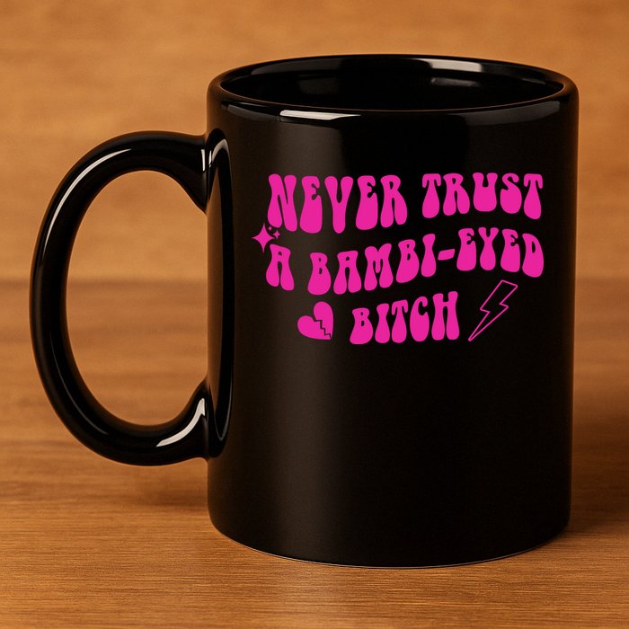 Never Trust A Bambi Eyed Biitch 11oz C Handle Ceramic Mug