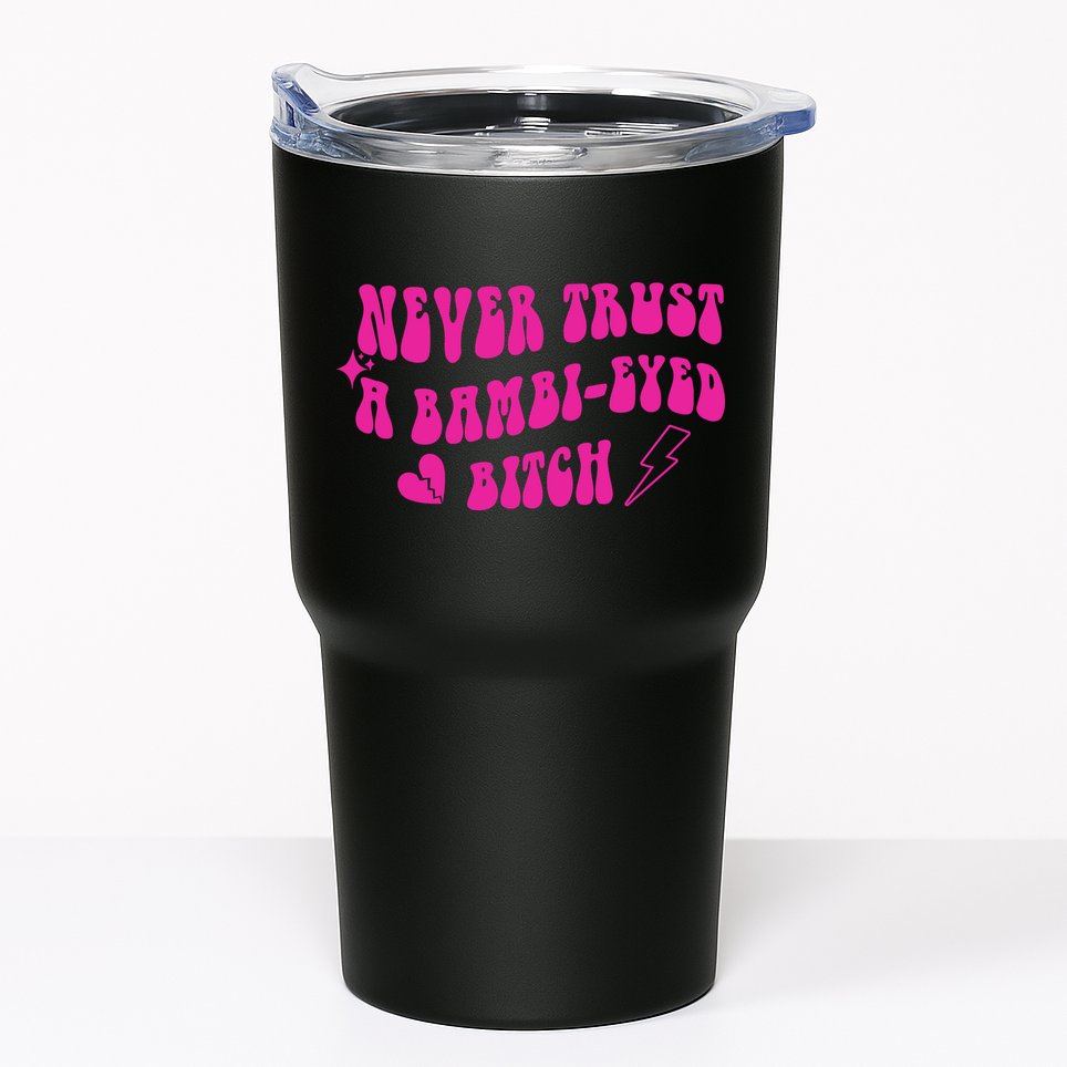 Never Trust A Bambi Eyed Biitch Tumbler