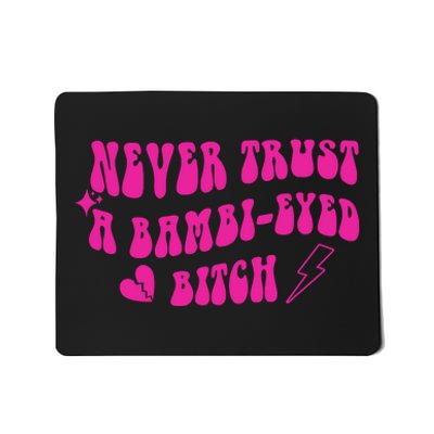 Never Trust A Bambi Eyed Biitch Mousepad