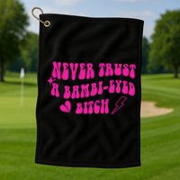 Never Trust A Bambi Eyed Biitch Golf Towel