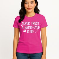 Never Trust A Bambi Eyed Biitch Funny Humor Womens T-Shirt