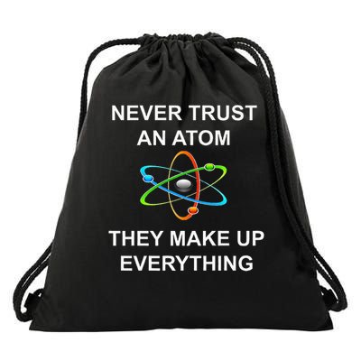 Never Trust An Atom They Make Up Everything Science Drawstring Bag